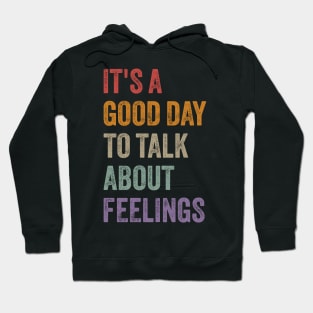 It's a Good Day to Talk About Feelings Funny Mental Health Hoodie